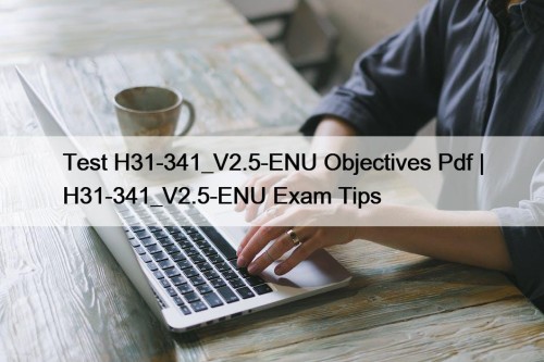 Test H31-341_V2.5-ENU Objectives Pdf | H31-341_V2.5-ENU Exam Tips