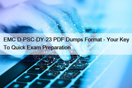 EMC D-PSC-DY-23 PDF Dumps Format - Your Key ...